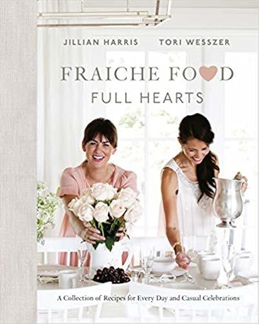 Fraiche Food, Full Hearts: A Collection of Recipes for Every Day and Casual Celebrations: A Cookbook