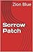 Sorrow Patch: A tale of tri...