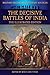 The Decisive Battles of India - The Illustrated Edition