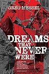 Dreams That Never Were by Greg Messel