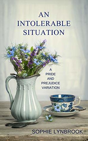 An Intolerable Situation: A Pride and Prejudice Variation (Kindle Edition)