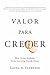 Valor para Crecer: Como Acton Academy Pone el Aprendizaje de Cabeza (Spanish Edition)
