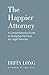 The Happier Attorney: A Com...