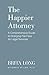 The Happier Attorney by Brita Long