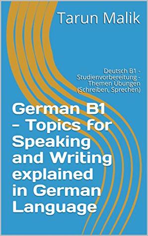 German B1 - Topics for Speaking and Writing explained in German Language (Kindle Edition)