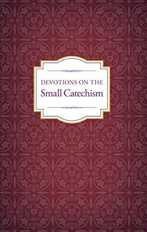 Devotions on the Small Catechism (Kindle Edition)