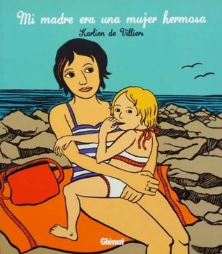 Portada de Mi madre era una mujer hermosa, de Karlien de Villiers