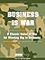 Business Is War: 9 Classic Rules of War for Winning Big in Business
