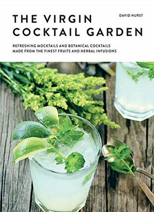 The Drinking Garden: Over 70 Botanical Beverages Made from the Finest Fruits, Cordials and Infusions (Hardcover)