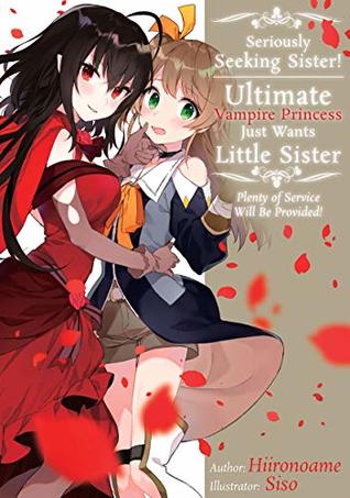 Seriously Seeking Sister! Ultimate Vampire Princess Just Wants Little Sister; Plenty of Service Will Be Provided! (Kindle Edition)