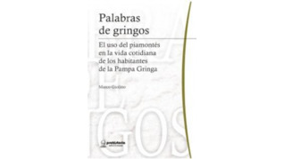 Palabras de gringos. El uso del piamontés en la vida cotidiana de los habitantes de la Pampa Gringa
