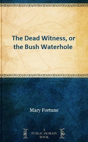 The Dead Witness, or the Bush Waterhole