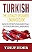 Turkish : The Ultimate Beginners Learning Guide: Master The Fundamentals Of The Turkish Language (Learn Turkish, Turkish Language, Turkish For Beginners)