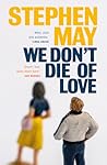 We Don't Die of Love by Stephen May