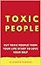 Toxic People: Cut Toxic Peo...