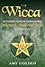 Wicca: An Essential Guide to Understanding Witchcraft, Magic, and Spells for Beginners