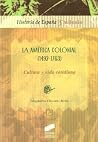 La America colonial 1492-1763. Cultura y vida cotidiana La America colonial 1492-1763. Cultura y vida cotidiana
