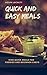Quick and Easy Meals: NINE QUICK MEALS FOR FOODIES AND BEGINNER CHEFS