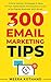 300 Email Marketing Tips: C...