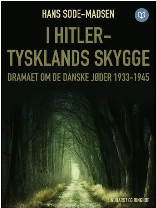I Hitler-Tysklands skygge. Dramaet om de danske jøder 1933-1945