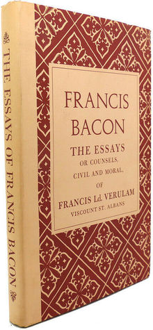 The Essays or Counsels, Civil and Moral, of Francis Ld. Verulam, Viscount St. Albans