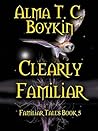 Clearly Familiar by Alma T.C. Boykin