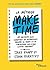 La méthode Make time: 87 tactiques pour combattre les distractions, gagner du temps et se concentrer sur ce qui compte vraiment (French Edition)