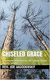 Chiseled Grace: Inspirational reflections on the Catholic Church and U.S. culture
