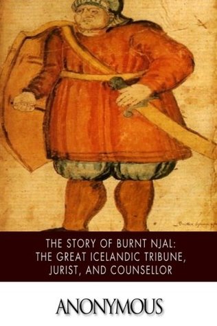 The Story of Burnt Njal: The Great Icelandic Tribune, Jurist, and Counsellor
