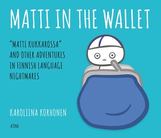 Matti In the Wallet: "Matti kukkarossa" and Other Adventures In Finnish Language Nightmares (Hardcover)