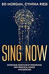 Sing Now: Overcome Your Fear of Performing with Practical Advice and Exercises