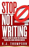 STOP Not Writing: A No B.S. Guide to Avoid the Avoidance Tricks of a Non-writing Writer