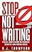 STOP Not Writing: A No B.S. Guide to Avoid the Avoidance Tricks of a Non-writing Writer