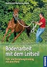 Bodenarbeit mit dem Leitseil: Führ- und Beziehungstraining mit dem Pferd Bodenarbeit mit dem Leitseil: Führ- und Beziehungstraining mit dem Pferd