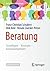 Beratung: Grundlagen – Konzepte – Anwendungsfelder (Basiswissen Psychologie) (German Edition)