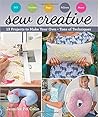 Sew Creative: 13 Projects to Make Your Own • Tons of Techniques Sew Creative: 13 Projects to Make Your Own • Tons of Techniques