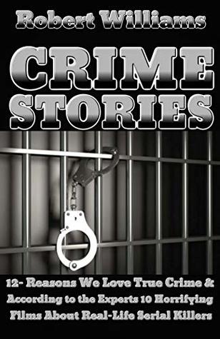 CRIME STORIES BOOK: 12- Reasons We Love True Crime & According to the Experts 10 Horrifying Films About Real-Life Serial Killers (Kindle Edition)