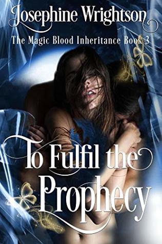 To Fulfil the Prophecy (The Magic Blood Inheritance Book 3)