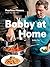 Bobby at Home: Fearless Flavors from My Kitchen: A Cookbook