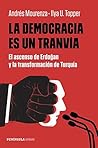 La democracia es un tranvía: El ascenso de Erdogan y la transformación de Turquía