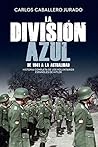 La División Azul: Historia completa de los voluntarios españoles de Hitler. De 1941 a la actualidad (Historia del siglo XX) (Spanish Edition)