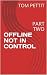 OFFLINE NOT IN CONTROL: PAR...