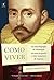 Como Viver: Ou Uma Biografia de Montaigne Em Uma P (Em Portugues do Brasil)