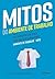 Mitos do Ambiente de Trabalho: Descubra por que quase tudo que você ouviu sobre ambiente de trabalho é mito (Portuguese Edition)