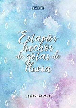 Estamos hechos de gotas de lluvia (Cicatrices nº 2) (Spanish Edition)