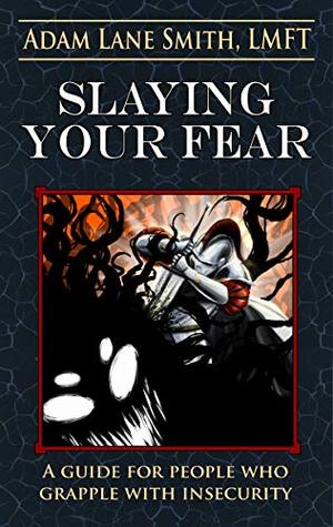 Slaying Your Fear: A guide for people who grapple with insecurity (Kindle Edition)