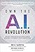 Own the A.I. Revolution: Unlock Your Artificial Intelligence Strategy to Disrupt Your Competition