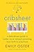 Cribsheet: A Data-Driven Guide to Better, More Relaxed Parenting, from Birth to Preschool (The ParentData Series)