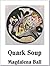 Quark Soup by Magdalena Ball Quark Soup by Magdalena Ball