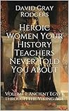 Heroic Women Your History Teachers Never Told You About Heroic Women Your History Teachers Never Told You About